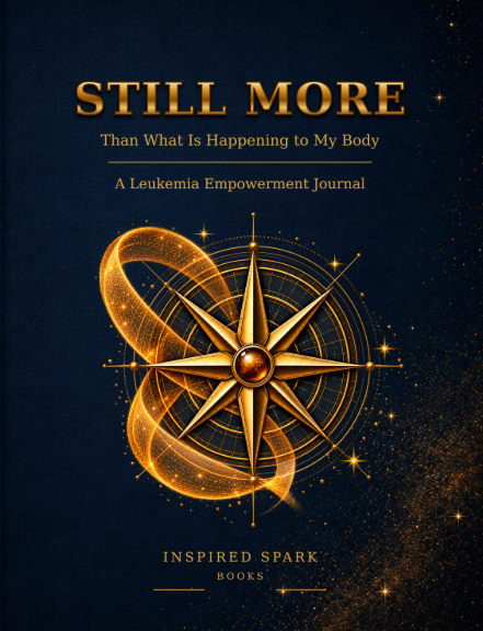 Still More Than What Is Happening to My Body, a leukemia empowerment journal